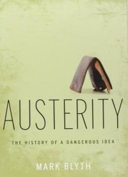 Austerity: The History Of A Dangerous Idea