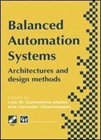 Balanced Automation Systems: Architectures And Design Methods (Ifip Advances In Information And Communication Technology)