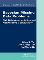 Bayesian Missing Data Problems: Em, Data Augmentation And Noniterative Computation (Chapman & Hall/Crc Biostatistics Series)