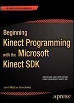 Beginning Kinect Programming With The Microsoft Kinect Sdk (Expert's Voice In Microsoft)