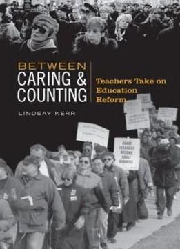 Between Caring & Counting: Teachers Take On Education Reform