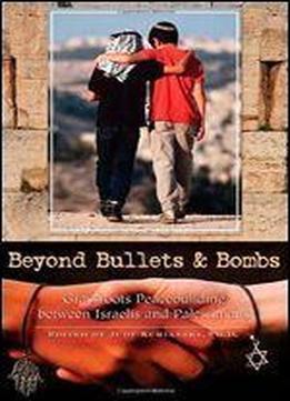 Beyond Bullets And Bombs: Grassroots Peacebuilding Between Israelis And Palestinians (contemporary Psychology (hardcover))