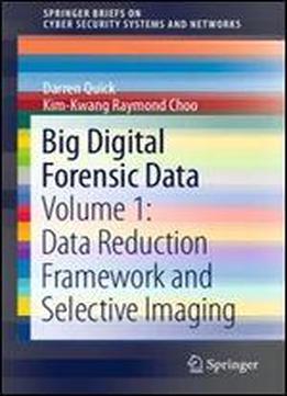Big Digital Forensic Data: Volume 1: Data Reduction Framework And Selective Imaging (springerbriefs On Cyber Security Systems And Networks)