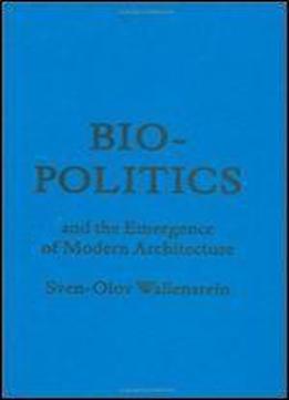 Bio-politics And The Emergence Of Modern Architecture (forum Project Publications)