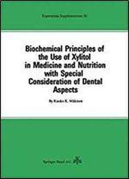 Biochemical Principles Of The Use Of Xylitol In Medicine And Nutrition With Special Consideration Of Dental Aspects (experientia Supplementum)