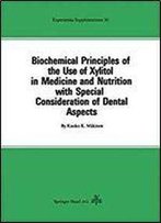 Biochemical Principles Of The Use Of Xylitol In Medicine And Nutrition With Special Consideration Of Dental Aspects (Experientia Supplementum)