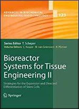 Bioreactor Systems For Tissue Engineering Ii: Strategies For The Expansion And Directed Differentiation Of Stem Cells (advances In Biochemical Engineering/biotechnology)