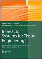 Bioreactor Systems For Tissue Engineering Ii: Strategies For The Expansion And Directed Differentiation Of Stem Cells (Advances In Biochemical Engineering/Biotechnology)
