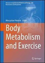 Body Metabolism And Exercise (Advances In Experimental Medicine And Biology)