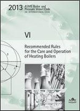 Bpvc Section Vi-recommended Rules For The Care And Operation Of Heating Boilers