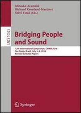 Bridging People And Sound: 12th International Symposium, Cmmr 2016, Sao Paulo, Brazil, July 5-8, 2016, Revised Selected Papers (lecture Notes In Computer Science)
