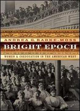 Bright Epoch: Women And Coeducation In The American West (women In The West)
