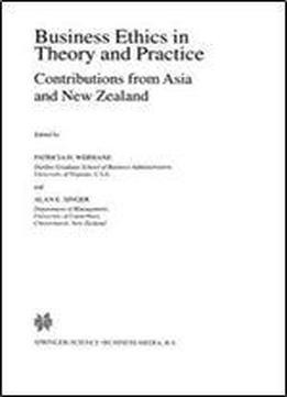 Business Ethics In Theory And Practice: Contributions From Asia And New Zealand (issues In Business Ethics)