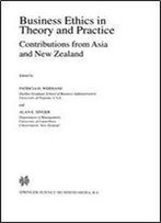 Business Ethics In Theory And Practice: Contributions From Asia And New Zealand (Issues In Business Ethics)