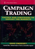 Campaign Trading: Tactics And Strategies To Exploit The Markets (Wiley Finance)