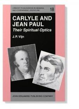 Carlyle And Jean Paul: Their Spiritual Optics (utrecht Publications In General And Comparative Literature)