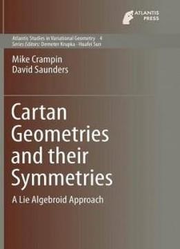 Cartan Geometries And Their Symmetries: A Lie Algebroid Approach (atlantis Studies In Variational Geometry)