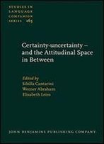 Certainty-Uncertainty And The Attitudinal Space In Between (Studies In Language Companion Series)