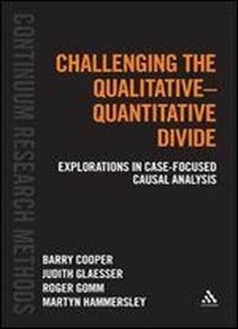 Challenging The Qualitative-quantitative Divide: Explorations In Case-focused Causal Analysis (continuum Research Methods)