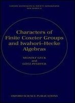 Characters Of Finite Coxeter Groups And Iwahori-Hecke Algebras (London Mathematical Society Monographs)