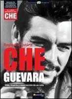 Che Guevara: Vida, Muerte Y Resurreccion De Un Mito (Historia Incognita / Unknown History) (Spanish Edition)