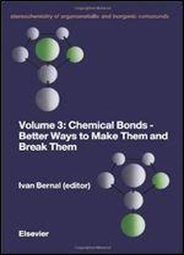 Chemical Bonds-better Ways To Make Them And Break Them (stereochemistry Of Organometallic And Inorganic Compounds) (v. 3)