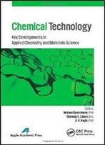 Chemical Technology: Key Developments In Applied Chemistry, Biochemistry And Materials Science