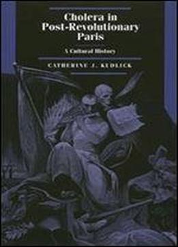 Cholera In Post-revolutionary Paris: A Cultural History (studies On The History Of Society And Culture)