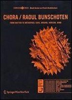 Chora / Raoul Bunschoten: From Matter To Metaspace: Cave, Ground, Horizon, Wind (Consequence Book Series On Fresh Architecture) (German And English Edition)