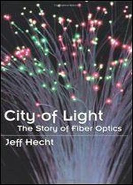 City Of Light: The Story Of Fiber Optics (sloan Technology)