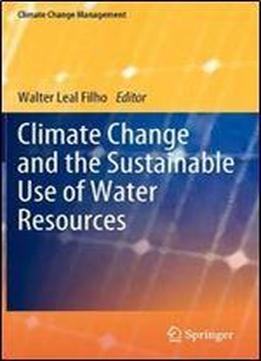 Climate Change And The Sustainable Use Of Water Resources (climate Change Management)