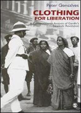 Clothing For Liberation: A Communication Analysis Of Gandhis Swadeshi Revolution