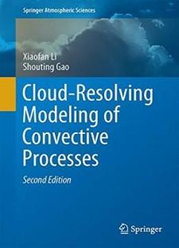 Cloud-resolving Modeling Of Convective Processes (springer Atmospheric Sciences)