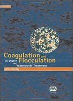 Coagulation And Flocculation In Water And Wastewater Treatment