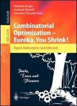 Combinatorial Optimization Eureka, You Shrink!: Papers Dedicated To Jack Edmonds. 5th International Workshop, Aussois, France, March 5-9, 2001, Revised Papers (lecture Notes In Computer Science)