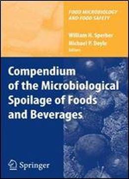 Compendium Of The Microbiological Spoilage Of Foods And Beverages (food Microbiology And Food Safety)