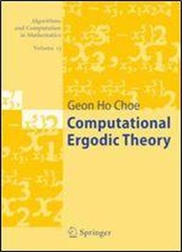 Computational Ergodic Theory (algorithms And Computation In Mathematics, Vol. 13)