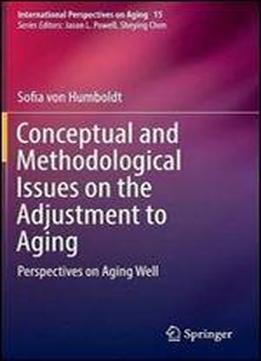 Conceptual And Methodological Issues On The Adjustment To Aging: Perspectives On Aging Well (international Perspectives On Aging)