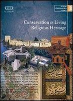 Conservation Of Living Religious Heritage (Iccrom Conservation Studies)