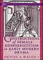 Constructions Of Female Homoeroticism In Early Modern Drama (Early Modern Cultural Studies)