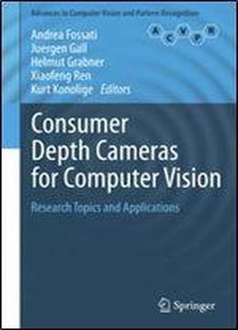 Consumer Depth Cameras For Computer Vision: Research Topics And Applications (advances In Computer Vision And Pattern Recognition)
