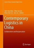 Contemporary Logistics In China: Collaboration And Reciprocation (Current Chinese Economic Report Series)