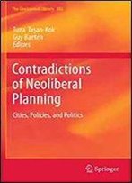 Contradictions Of Neoliberal Planning: Cities, Policies, And Politics (Geojournal Library)