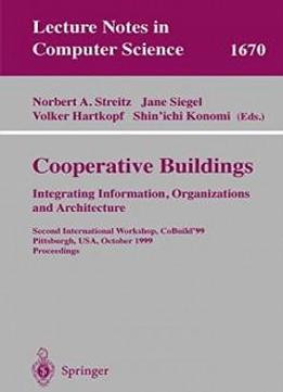 Cooperative Buildings. Integrating Information, Organizations, And Architecture: Second International Workshop, Cobuild'99, Pittsburgh, Pa, Usa. (lecture Notes In Computer Science)
