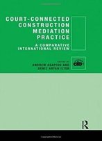 Court-Connected Construction Mediation Practice: A Comparative International Review (Cib And The Cib)