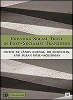 Creating Social Trust In Post-Socialist Transition (Political Evolution And Institutional Change)