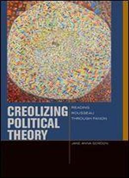 Creolizing Political Theory: Reading Rousseau Through Fanon (just Ideas)