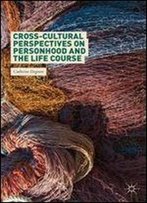 Cross-Cultural Perspectives On Personhood And The Life Course
