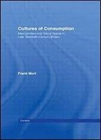 Cultures Of Consumption: Masculinities And Social Space In Late Twentieth-Century Britain