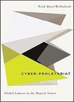 Cyber-Proletariat: Global Labour In The Digital Vortex (Digital Barricades)